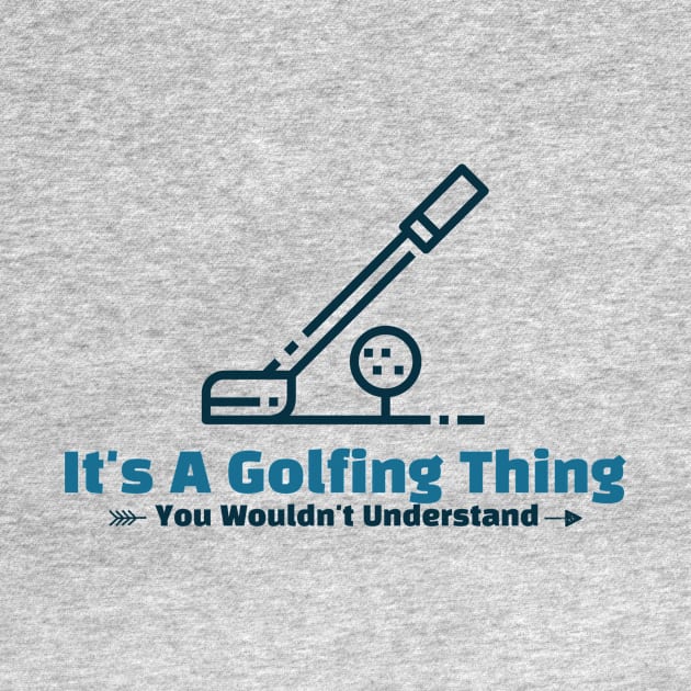 It's A Golfing Thing - funny design by Cyberchill